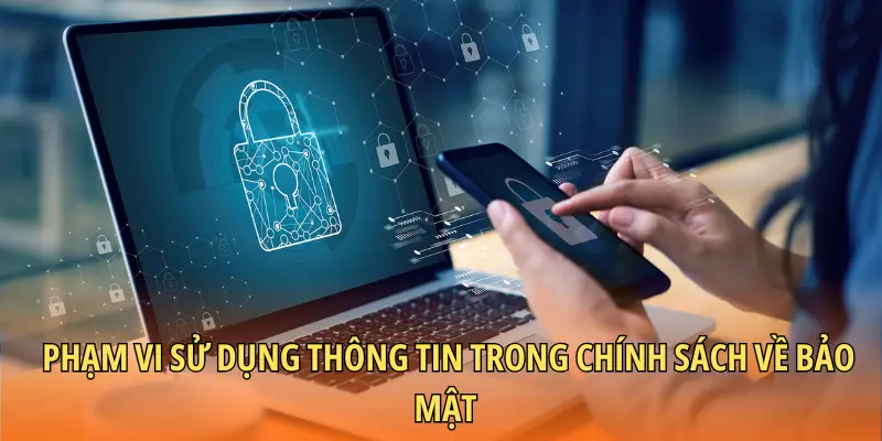 Phạm vi sử dụng thông tin trong chính sách về bảo mật