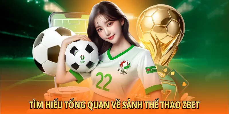 Tìm hiểu tổng quan về sảnh thể thao Zbet