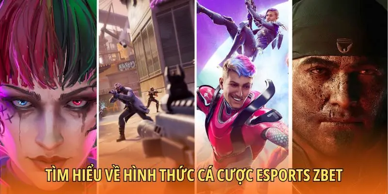 Tìm hiểu về hình thức cá cược esports Zbet