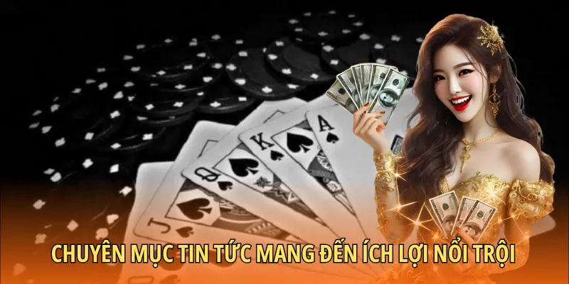 Chuyên mục tin tức mang đến ích lợi nổi trội