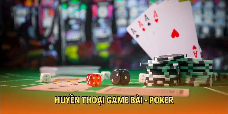Tựa game bài lâu đời Poker