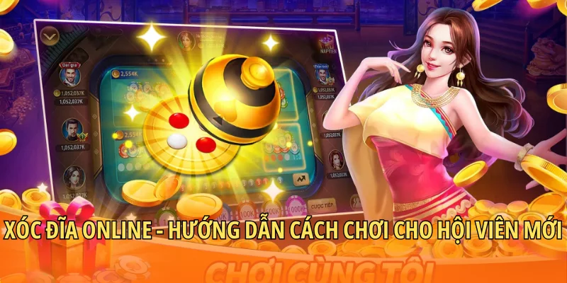 Xóc Đĩa Online - Hướng Dẫn Cách Chơi Cho Hội Viên Mới